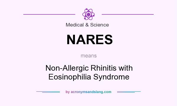 What does NARES mean? It stands for Non-Allergic Rhinitis with Eosinophilia Syndrome
