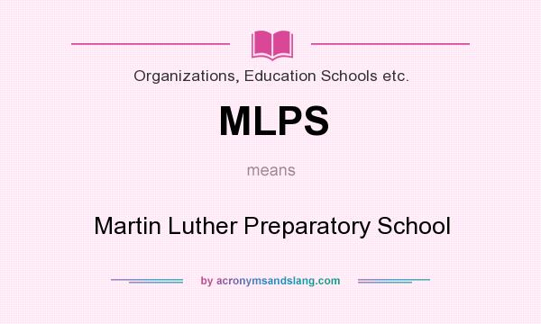 What does MLPS mean? It stands for Martin Luther Preparatory School