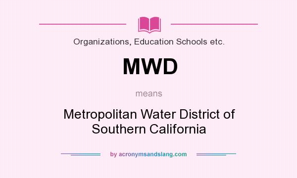 What does MWD mean? It stands for Metropolitan Water District of Southern California