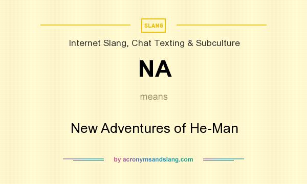 What does NA mean? It stands for New Adventures of He-Man