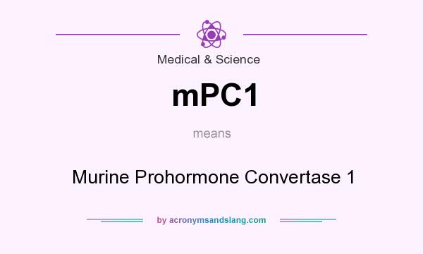 What does mPC1 mean? It stands for Murine Prohormone Convertase 1
