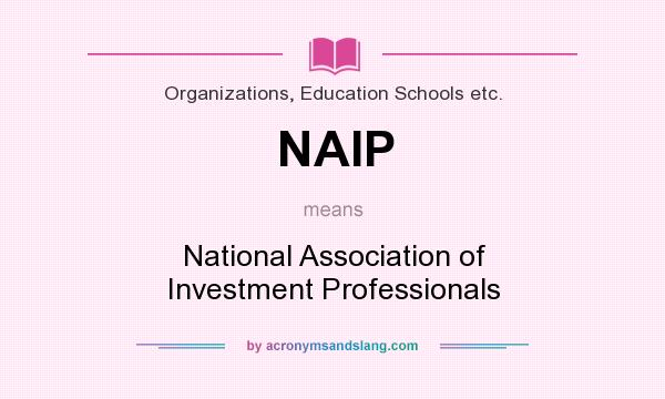 What does NAIP mean? It stands for National Association of Investment Professionals