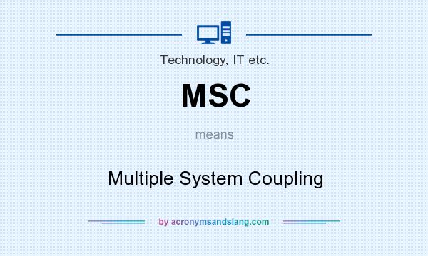 What does MSC mean? It stands for Multiple System Coupling