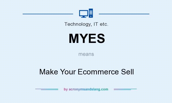What does MYES mean? It stands for Make Your Ecommerce Sell
