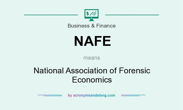 What does NAFE mean? It stands for National Association of Forensic Economics
