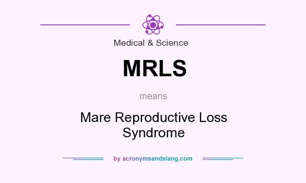 What does MRLS mean? It stands for Mare Reproductive Loss Syndrome