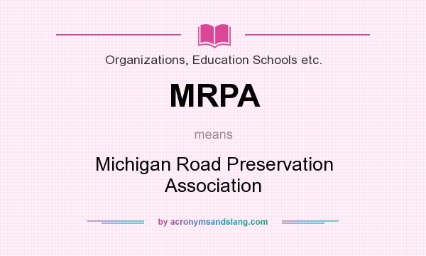 What does MRPA mean? It stands for Michigan Road Preservation Association