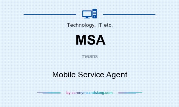 What does MSA mean? It stands for Mobile Service Agent