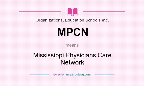 What does MPCN mean? It stands for Mississippi Physicians Care Network