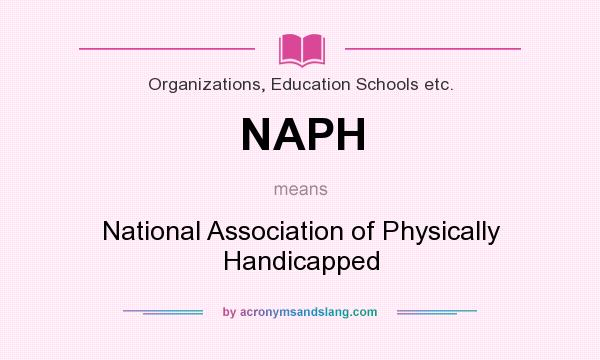 What does NAPH mean? It stands for National Association of Physically Handicapped
