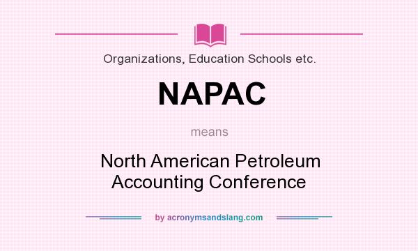 What does NAPAC mean? It stands for North American Petroleum Accounting Conference