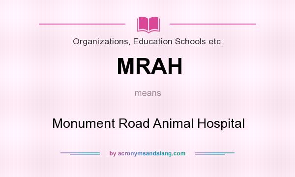 What does MRAH mean? It stands for Monument Road Animal Hospital