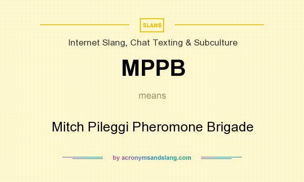What does MPPB mean? It stands for Mitch Pileggi Pheromone Brigade