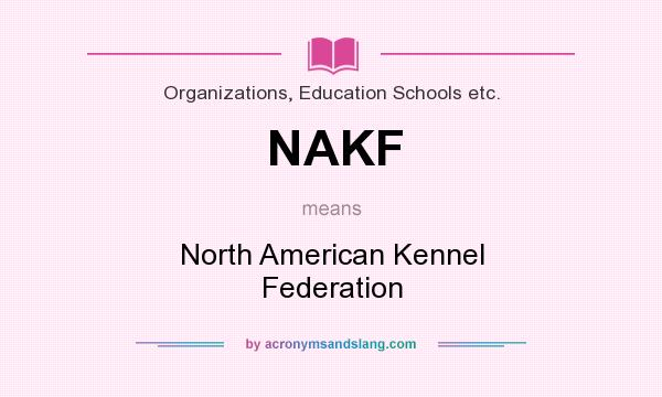 What does NAKF mean? It stands for North American Kennel Federation