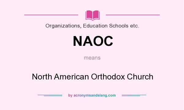 What does NAOC mean? It stands for North American Orthodox Church