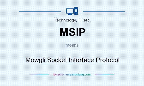 What does MSIP mean? It stands for Mowgli Socket Interface Protocol