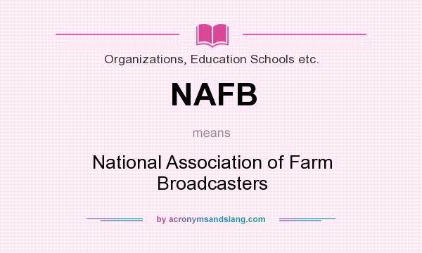 What does NAFB mean? It stands for National Association of Farm Broadcasters