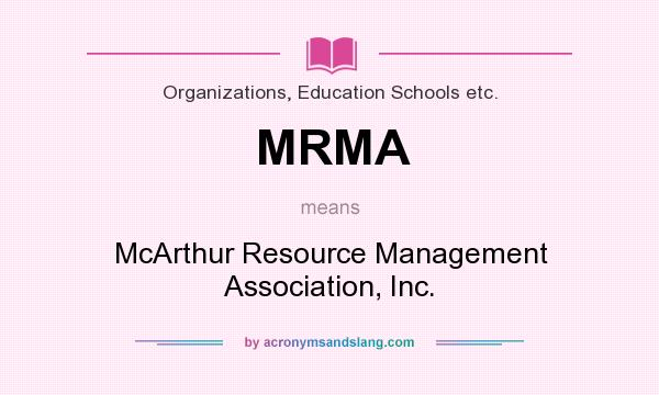 What does MRMA mean? It stands for McArthur Resource Management Association, Inc.