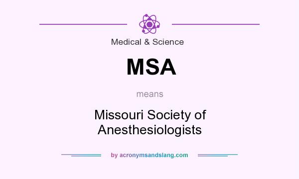What does MSA mean? It stands for Missouri Society of Anesthesiologists
