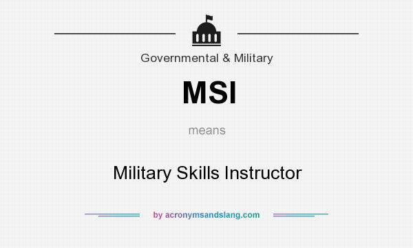 What does MSI mean? It stands for Military Skills Instructor