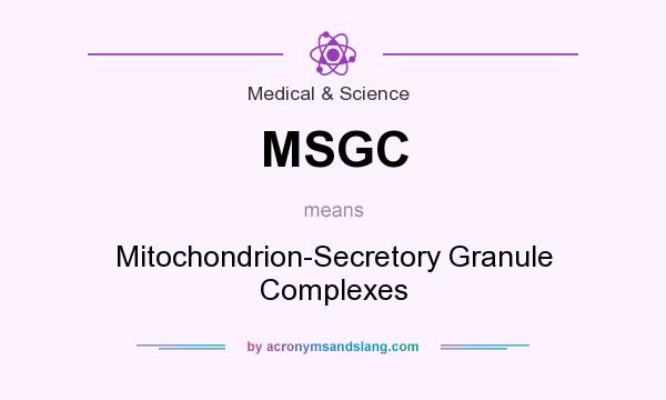What does MSGC mean? It stands for Mitochondrion-Secretory Granule Complexes