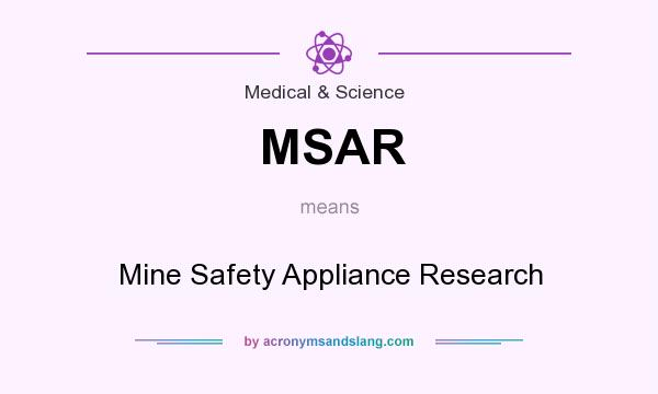 What does MSAR mean? It stands for Mine Safety Appliance Research