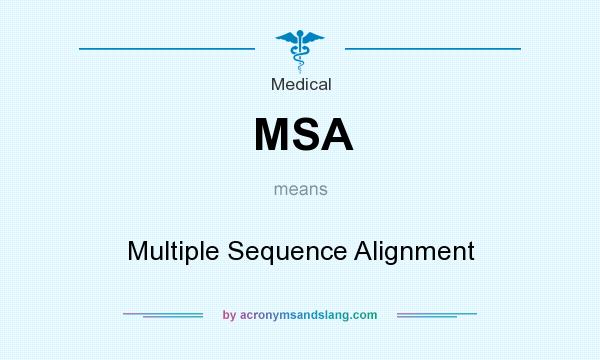 What does MSA mean? It stands for Multiple Sequence Alignment