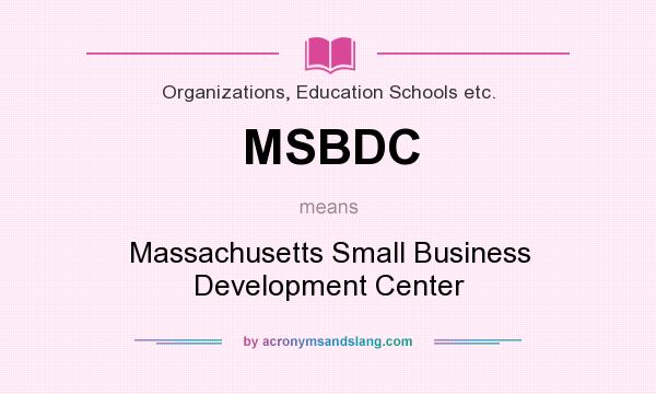 What does MSBDC mean? It stands for Massachusetts Small Business Development Center