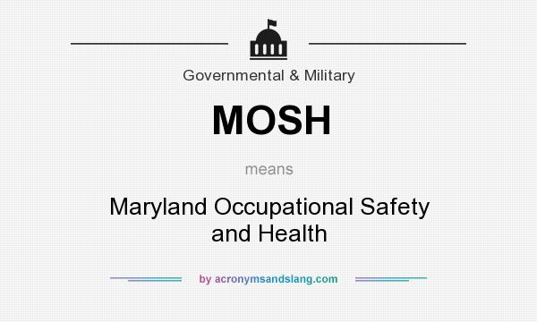 What does MOSH mean? It stands for Maryland Occupational Safety and Health