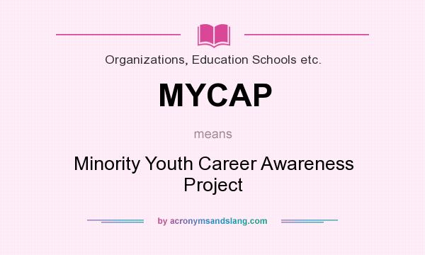 What does MYCAP mean? It stands for Minority Youth Career Awareness Project