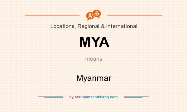 What does MYA mean? It stands for Myanmar