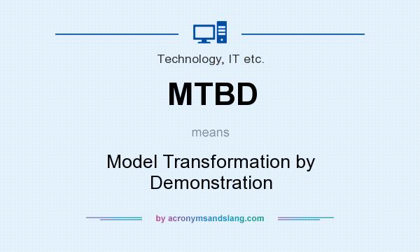 What does MTBD mean? It stands for Model Transformation by Demonstration