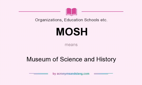What does MOSH mean? It stands for Museum of Science and History