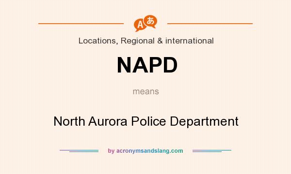 What does NAPD mean? It stands for North Aurora Police Department