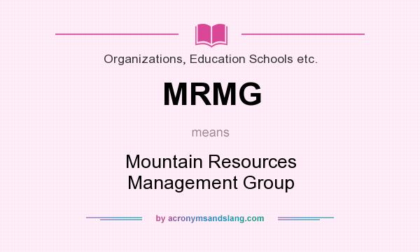 What does MRMG mean? It stands for Mountain Resources Management Group