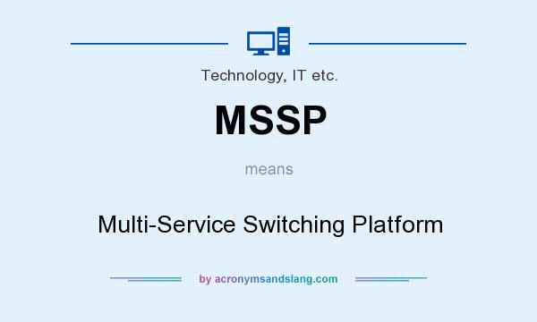What does MSSP mean? It stands for Multi-Service Switching Platform