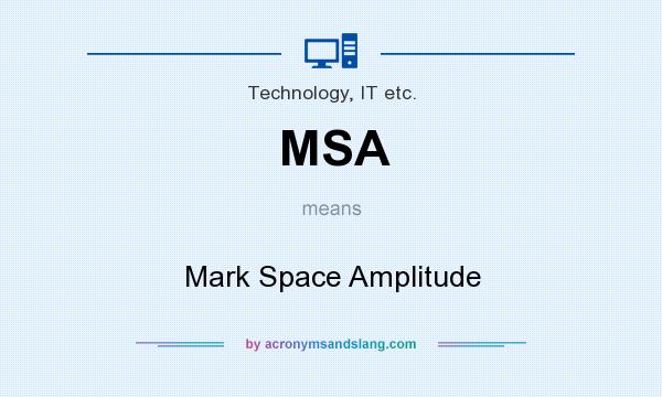 What does MSA mean? It stands for Mark Space Amplitude