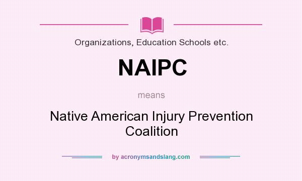 What does NAIPC mean? It stands for Native American Injury Prevention Coalition