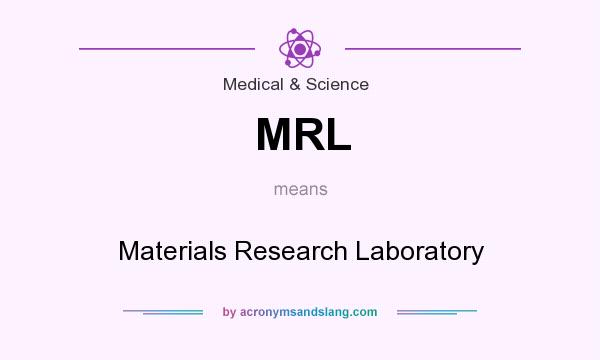 What does MRL mean? It stands for Materials Research Laboratory