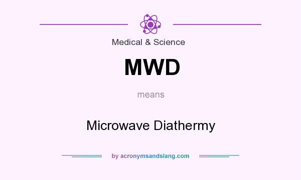 What does MWD mean? It stands for Microwave Diathermy
