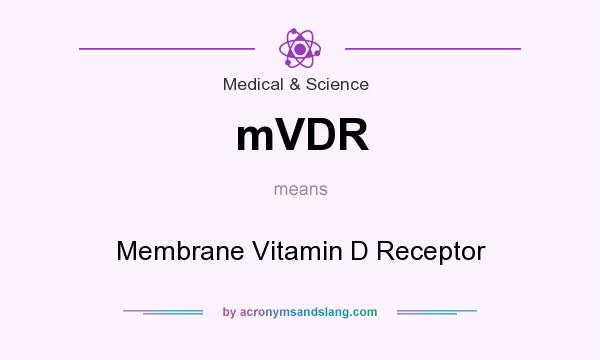 What does mVDR mean? It stands for Membrane Vitamin D Receptor