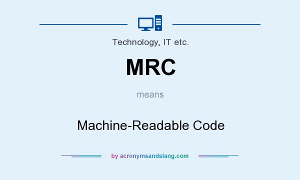 What does MRC mean? It stands for Machine-Readable Code