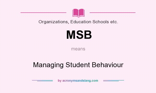What does MSB mean? It stands for Managing Student Behaviour