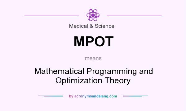 What does MPOT mean? It stands for Mathematical Programming and Optimization Theory