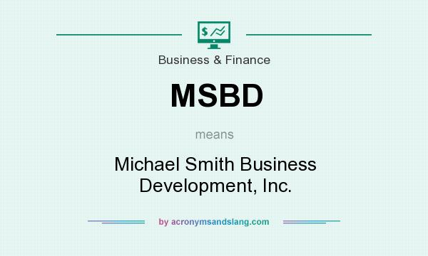 What does MSBD mean? It stands for Michael Smith Business Development, Inc.