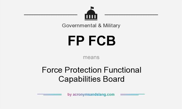 What does FP FCB mean? It stands for Force Protection Functional Capabilities Board