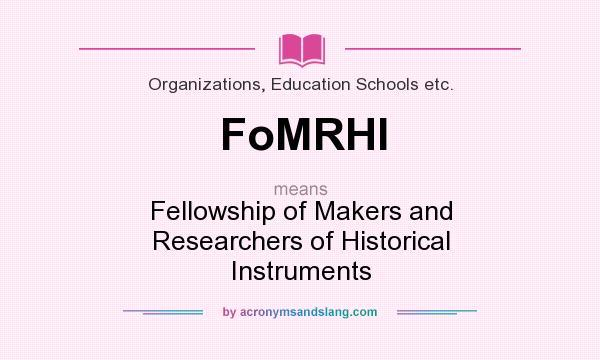 What does FoMRHI mean? It stands for Fellowship of Makers and Researchers of Historical Instruments