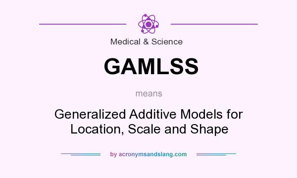 What does GAMLSS mean? It stands for Generalized Additive Models for Location, Scale and Shape