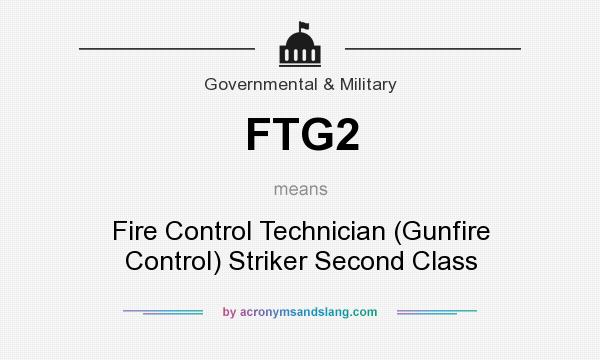 What does FTG2 mean? It stands for Fire Control Technician (Gunfire Control) Striker Second Class