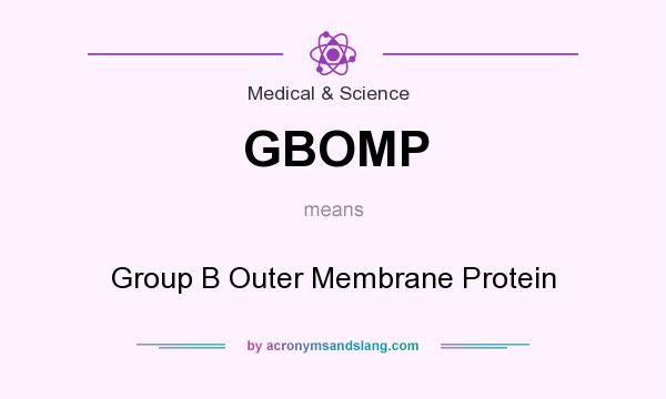 What does GBOMP mean? It stands for Group B Outer Membrane Protein